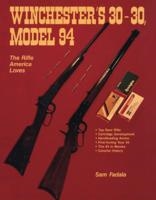 Winchester's 30-30, Model 94: The Rifle America Loves. Fadala.