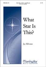 ALTHOUSE, Jay - What Star Is This?. MORNINGSTAR MUSIC PUBLISHERS - Choral