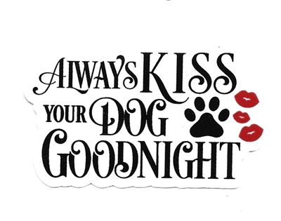 Always Kiss your Dog Goodnight Sticker