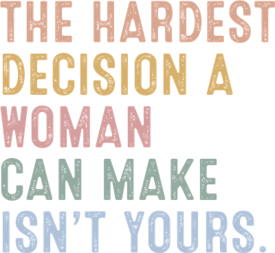 The Hardest Decision a Woman Can Make Isn't Yours Sticker