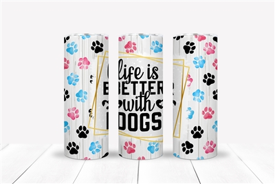 Life is Better with Dogs 20 OZ Double Walled Tumbler