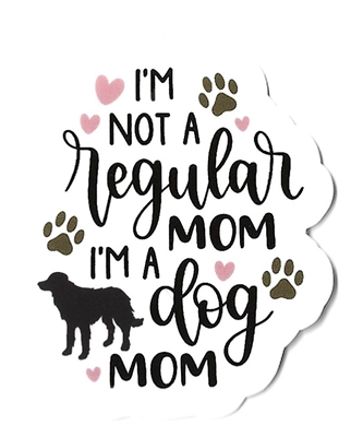 I'm Not a Regular Mom I'm a Dog Mom