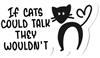 If cats could talk they wouldn't Sticker