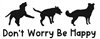 Don't Worry Be Happy Dog Decal - You Choose the Breeds!