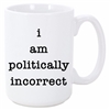 I AM POLITICALLY INCORRECT