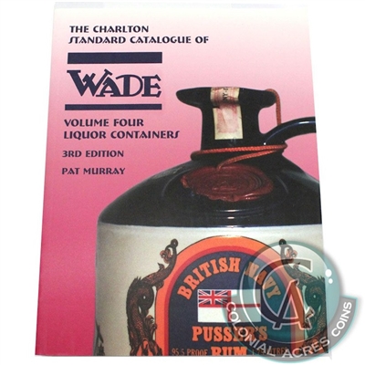 Charlton Standard Catalogue of Wade Liquor Containers Vol. 4 3rd Ed.