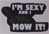 Im sexy and I Mow it!  Full color Graphic Window Decal Sticker