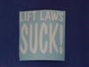 Lift laws SUCK! decal