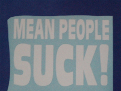 MEAN PEOPLE SUCK!! Decal