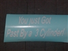 You just got passed by a 3 cylinder! Decal