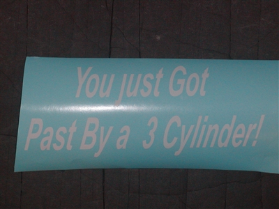 You just got passed by a 3 cylinder! Decal