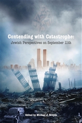 CONTENDING WITH CATASTROPHE: JEWISH PERSPECTIVES ON SEPTEMBER 11TH