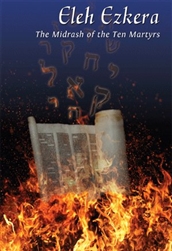 Eileh Ezkara: The Midrash of the Ten Martyrs