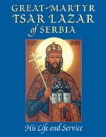 Great Martyr Tsar Lazar of Serbia: His Life and Service <br />by Fr. Daniel Rogich