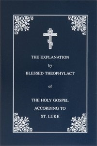 Explanation of the Gospel of Luke <br/>by St. Theophylact of Ochrid
