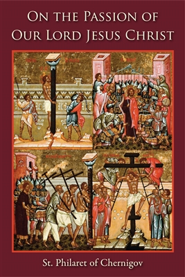 On the Passion of Our Lord Jesus Christ <br />by St. Philaret of Chernigov