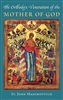 The Orthodox Veneration of the Mother of God <br/>by St. John Maximovitch