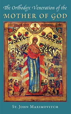 The Orthodox Veneration of the Mother of God <br/>by St. John Maximovitch
