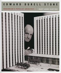 Edward Durell Stone: Modernism's Populist Architect (M.A. Hunting)