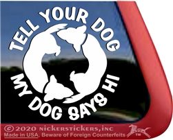 Tell Your Dog My Dog Says Hi Dog iPad Car Window Decal Sticker