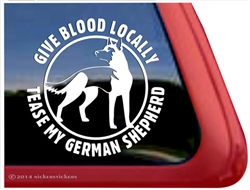 Give Blood Locally, Tease My German Shepherd Dog iPad Car Truck RV Window Decal Sticker