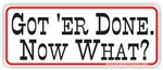 Got 'Er Done Bumper Sticker