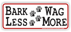 Bark Less Wag More Bumper Sticker