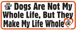 Dogs Are Not My Whole Life Bumper Sticker