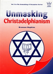 Unmasking Christadelphianism by Branson Hopkins