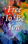 Free To Be You by Elizabeth Gunter Wallace and Sylvia Gunter