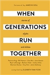 When Generations Run Together Compiled by Elizabeth Tiam-Fook