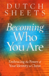 Becoming Who You Are by Dutch Sheets