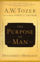 Purpose of Man Designed to Worship  A W Tozer