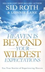 Heaven Is Beyond Your Wildest Expectations by Sid Roth and Lonnie Lane
