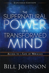 Supernatural Power of a Transformed Mind by Bill Johnson