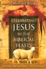 Celebrating Jesus in the Biblical Feasts by Richard Booker
