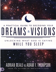 A Practical Guide to Decoding Your Dreams & Vision by Adrian Beale & Adam Thompson