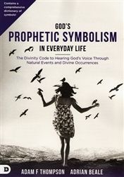 God's Prophetic Symbolism in Everyday Life by Adam Thompson and Adrian Beale