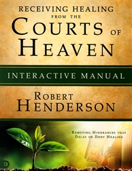 Receiving Healing from the Courts of Heaven Interactive Manual by Robert Henderson