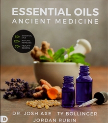 Essential Oils Ancient Medicine by Dr. Josh Axe, Ty Bollinger and Jordan Rubin