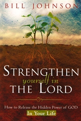 Strengthen Yourself in the Lord by Bill Johnson