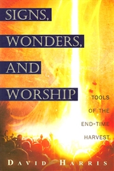 Signs Wonders and Worship by David Harris