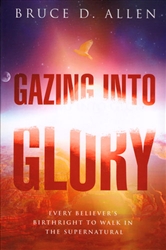 Gazing Into Glory by Bruce D Allen