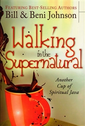 Walking In the Supernatural by Bill and Beni Johnson