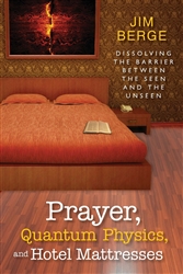 Prayer, Quantum Physics, and Hotel Mattresses by Jim Berge