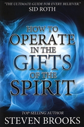 How to Operate In the Gifts of the Spirit by Steven Brooks