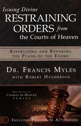 Issuing Divine Restraining Orders from the Courts of Heaven by Dr. Francis Myles with Robert Henderson