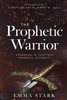 Prophetic Warrior by Emma Stark