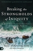 Breaking the Strongholds of Iniquity by Bill Dennington