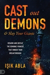 Cast Out Demons and Slay Your Giants by Isik Abla